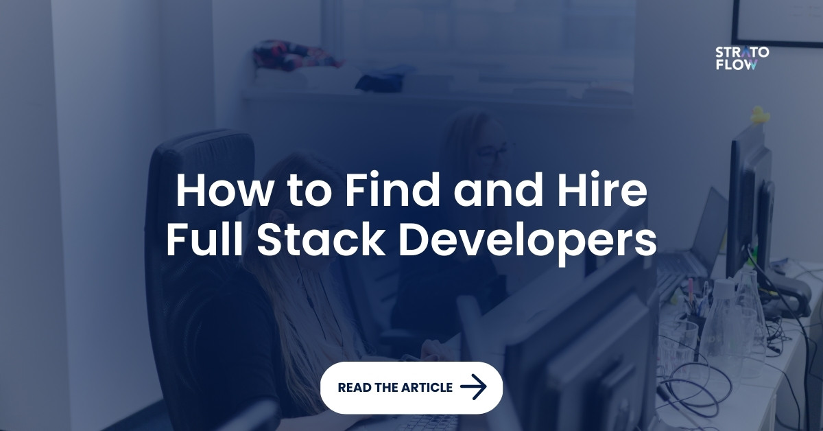 How To Find And Hire Full Stack Developers In 2024 Guide Best